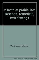 A taste of prairie life: Recipes, remedies, reminiscings 0965258637 Book Cover