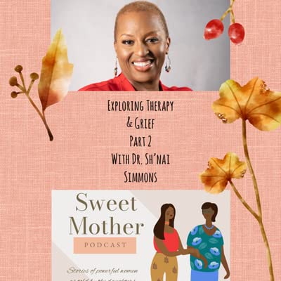Part 2: Exploring Therapy & Grief with Dr. Sh'nai Simmons
