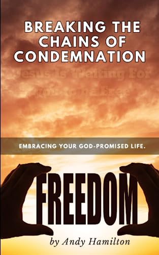 Breaking the Chains of condemnation: embracing your God-promised life.