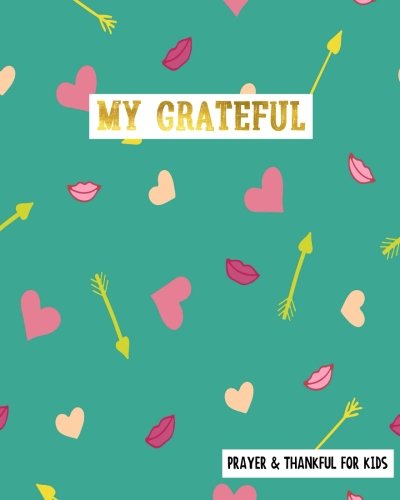 My Grateful Prayer &amp; Thankful For Kids: Gratitude For Kids Prayer Gratitude Journal Thankful, Gratitude Bible Study 8 x 10 (Volume 9)