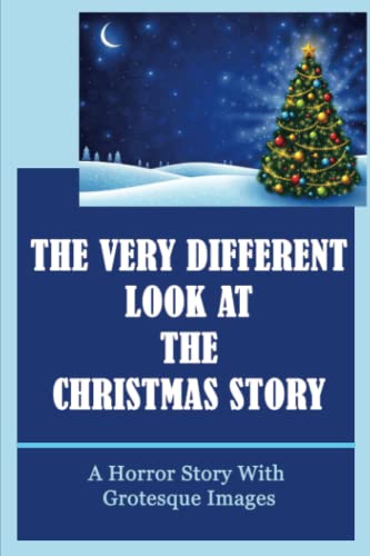The Very Different Look At The Christmas Story: A Horror Story With Grotesque Images