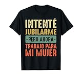 camiseta original de peru Intenté jubilarme pero ahora trabajo para mi mujer. Humor para la jubilación - Frase divertida e irónica. Compra este estupendo regalo para tu padre y hazle un gran regalo del día del padre o de cumpleaños.
