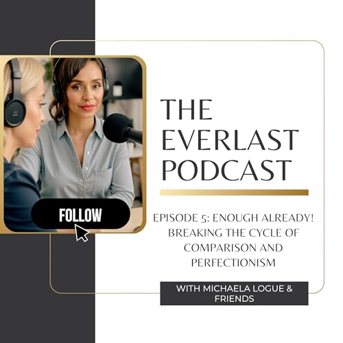 EPISODE 5: Enough Already!: Breaking the Cycle of Comparison and Perfectionism