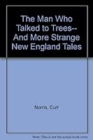 The Man Who Talked to Trees-- And More Strange New England Tales 0924771615 Book Cover