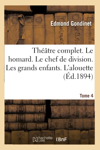 Théâtre complet. Le homard. Le chef de division. Les grands enfants. Tome 4: L'alouette (Litterature) (French Edition)