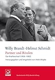 Partner und Rivalen: Der Briefwechsel (1958–1992) (Willy-Brandt-Dokumente) - Herausgeber: Meik Woyke Willy Brandt, Helmut Schmidt 