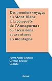  Des premiers voyages au Mont-Blanc à la conquête de l\'Annapurna : 53 ascensions et aventures en montagne