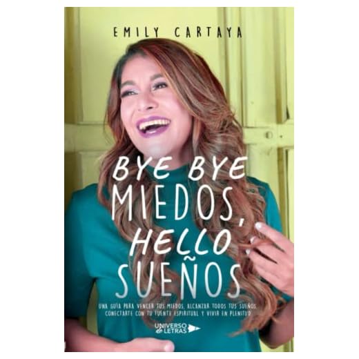 Bye bye miedos, hello sueños: Una guía para vencer tus miedos, alcanzar todos tus sueños, conectarte con tu fuente espiritual y vivir en plenitud