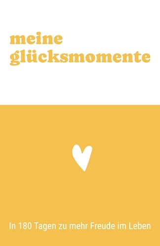meine glücksmomente - In 180 Tagen zu mehr Freude im Leben