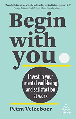Begin With You: Invest in Your Mental Well-being and Satisfaction at Work book cover
