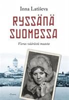 Ryssänä Suomessa : vieras väärästä maasta 9511239449 Book Cover
