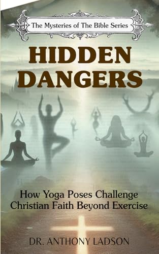 Hidden Dangers: How Yoga Poses Challenge Christian Faith Beyond Exercise" ("The Mysteries Of The Bible)