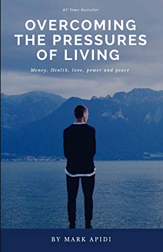 Amazon Com Overcoming The Pressures Of Life Money Love Health Peace And Power Ebook Apidi Mark Kindle Store
