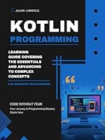 Kotlin Programming: Learning Guide Covering the Essentials and Advancing to Complex Concepts B0DZ6DMB9N Book Cover