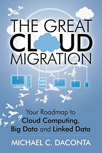 The Great Cloud Migration: Your Roadmap to Cloud Computing, Big Data and Linked Data Gratuit