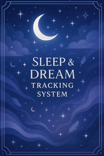 Sleep & Dream Tracking System: A Structured Tool to Record Sleep Patterns, Document Dreams, and Improve Rest Quality