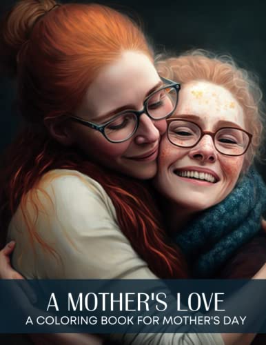 A Mother's Love: A Mother's Day Coloring Book (For The Moms)