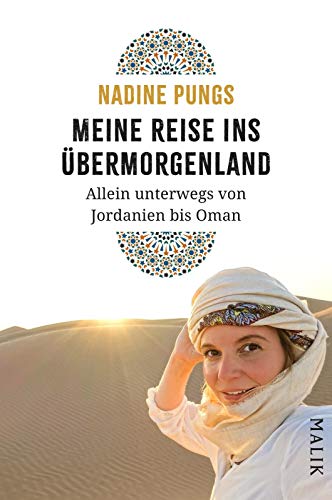 Meine Reise ins Übermorgenland: Allein unterwegs von Jordanien bis Oman Meine Reise ins Übermorgenland: Allein unterwegs von Jordanien bis Oman
