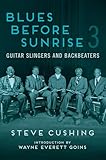 Blues Before Sunrise 3: Guitar Slingers and Backbeaters (Music in American Life)