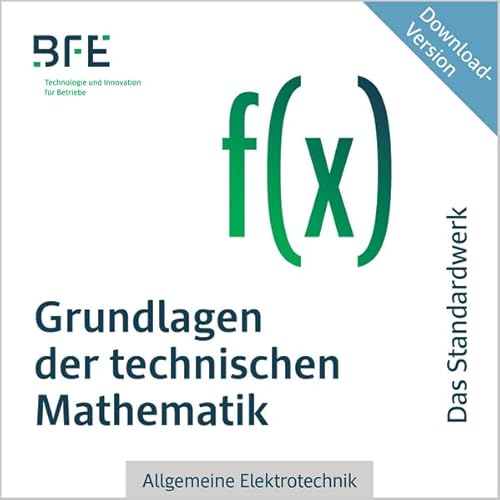 Grundlagen der technischen Mathematik: Allgemeine Elektrotechnik (BFE-Lernprogramm)