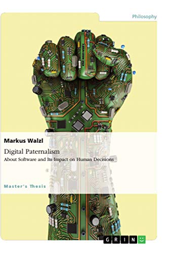Digital Paternalism. About Software and Its Impact on Human Decisions