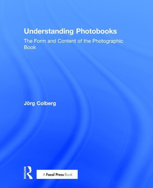 Understanding Photobooks: The Form and Content of the Photographic Book