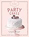 The Artisanal Kitchen: Party Cakes: 36 Decadent Creations for Festive Occasions (English Edition)