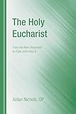 The Holy Eucharist : From the New Testament to Pope John Paul II