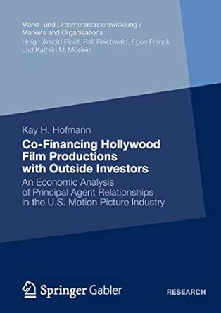 Co-Financing Hollywood Film Productions with Outside Investors: An Economic Analysis of Principal Agent Relationships in the U.S. Motion Picture ... Markets and Organisations) 2013th Edition book cover