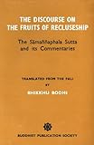 Discourse on the Fruits of Recluseship: Samannaphala Sutta and Its Commentaries by Bhikkhu Bodhi (1998-07-28)