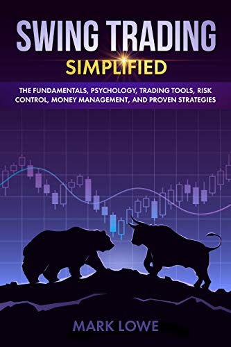 Swing Trading: Simplified - The Fundamentals, Psychology, Trading Tools, Risk Control, Money Management, And Proven Strategies (Stock Market Investing for Beginners Book 2)
