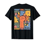Floral Fight For Those Without Your Privilege Tees (On back) T-Shirt