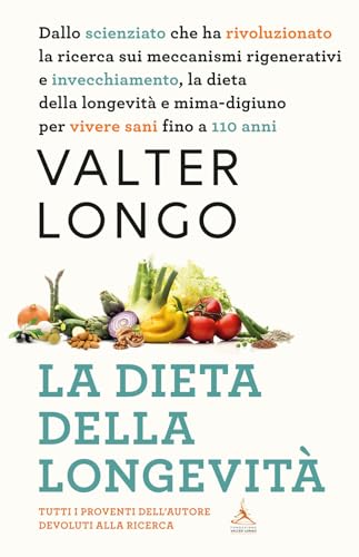 La dieta della longevità. Dallo scienziato che ha rivoluzionato la ricerca sui meccanismi rigenerativi e invecchiamento, la dieta della longevità e minima-digiuno per vivere sani fino a 110 anni