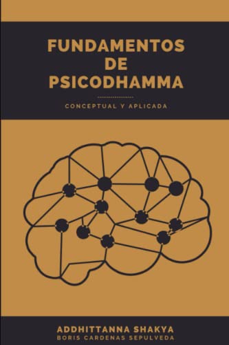 "PSICODHAMMA PSICOTERAPIA BASA EN EL BUDDHADHAMMA".: Conceptual y aplicada (Spanish Edition)