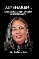 Unshaken Embracing Faith in a World of Uncertainty B0CX3W6Y73 Book Cover