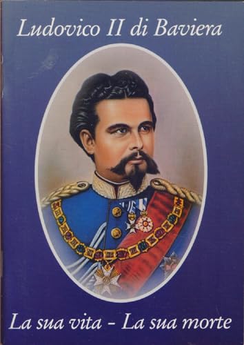 Ludovico II di Baviera La sua vita La sua morte -