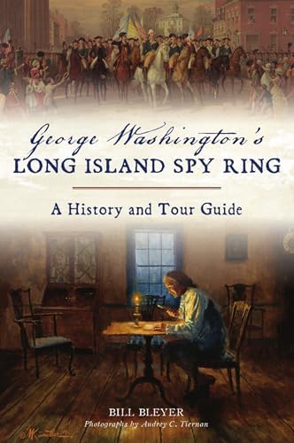 George Washington's Long Island Spy Ring: A History and Tour Guide (History & Guide)
