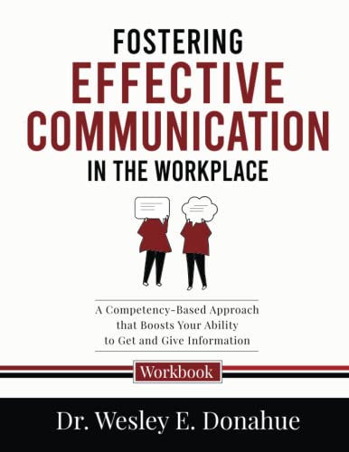 Independently Published Donahue, Dr. Wesley E. Fostering Effective Communication In The Workplace: A Competency-Based Approach That Boosts Your Ability To Get And Give Information cover