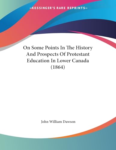 On Some Points In The History And Prospects Of Protestant Education In Lower Canada (1864)