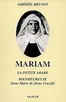 Mariam, la petite arabe: Sœur Marie de Jésus crucifié (1846-1878) 2706700572 Book Cover
