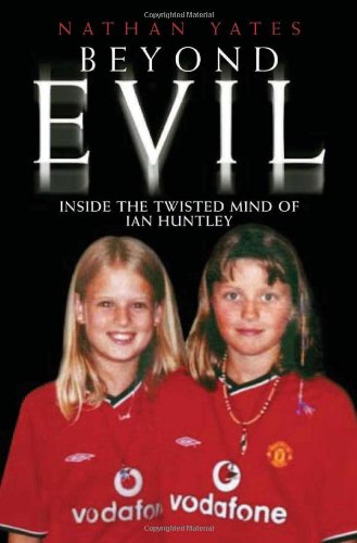 Beyond Evil - Inside the Twisted Mind of Ian Huntley