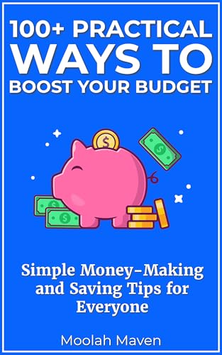 100+ Practical Ways to Boost Your Budget: Simple Money-Making and...