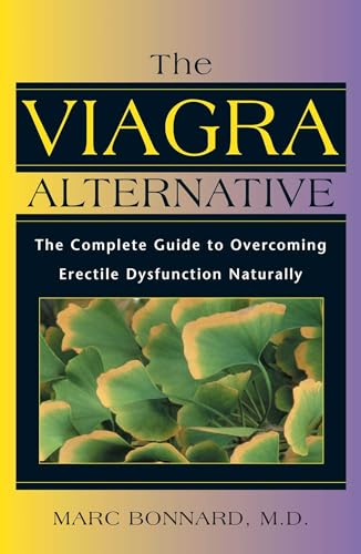 The Viagra Alternative: The Complete Guide to Overcoming Erectile Dysfunction Naturally