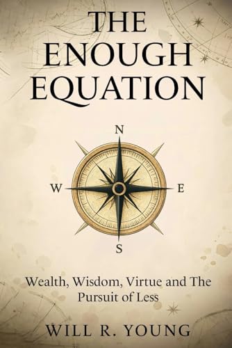 The Enough Equation: Wealth, Wisdom, Virtue and the Pursuit of