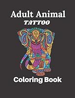 Adult Animal Tattoo Coloring Book: 80 Pages of coloring size 8.5" 11" B08D4F8Q6S Book Cover