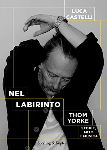 Nel Labirinto. Thom Yorke. Storie, Mito E Musica