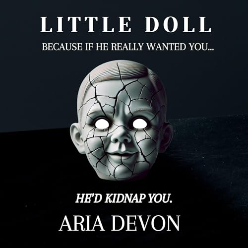 Little Doll: Because If He Really Wanted You... He'd Kidnap You. (By Aria Devon) episode artwork