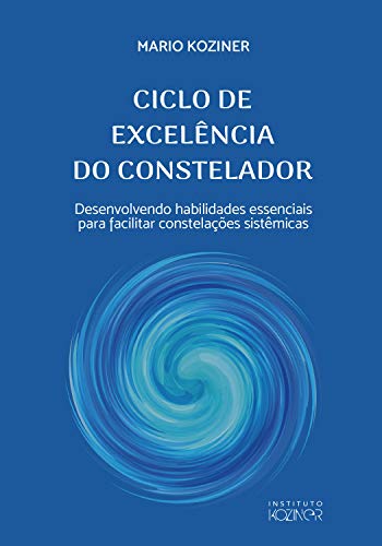 CICLO DE EXCELÊNCIA DO CONSTELADOR: Desenvolvendo habilidades essenciais para facilitar constelações sistêmicas