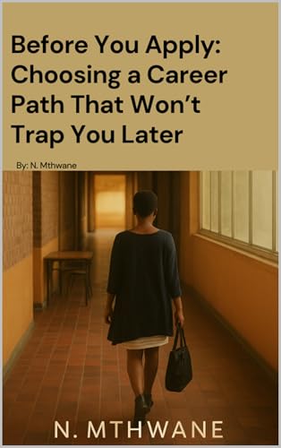 BEFORE YOU APPLY FOR THAT DIGREE: CHOOSING A CAREER PATH THAT WON'T TRAP YOU