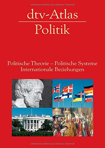 dtv-Atlas Politik: Politische Theorie - Politische Systeme - Internationale Beziehungen dtv-Atlas Politik: Politische Theorie - Politische Systeme - Internationale Beziehungen